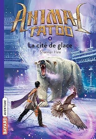 Animal Tatoo saison 1 Tome 04 La cité de glace French Edition