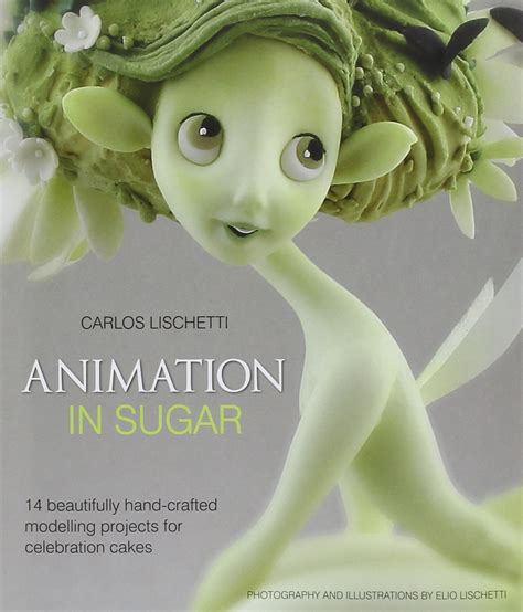 Animation in Sugar: 14 Beautifully Hand-crafted Modelling Projects for Celebration Cakes Ebook PDF