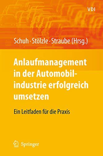 Anlaufmanagement in der Automobilindustrie Erfolgreich Umsetzen Ein Leitfaden fÃƒÂ¼r die Praxis 1st Edi PDF