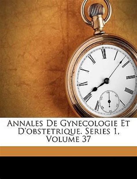 Annales De Gynécologie Et D obstétrique Volumes 37-38 French Edition PDF