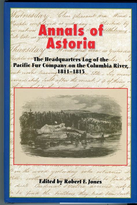 Annals of Astoria The Headquarters Log of the Pacific Fur Company on the Columbia Rive 1811-13 PDF