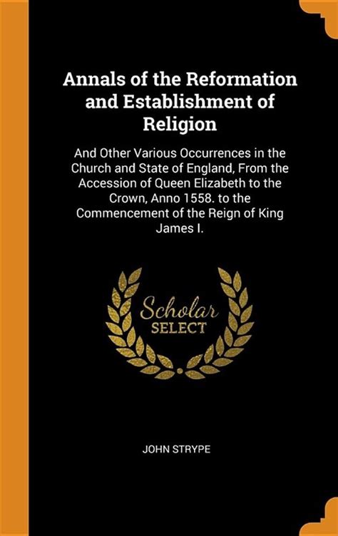 Annals of the Reformation and Establishment of Religion And Other Various Occurrences in the Church Reader