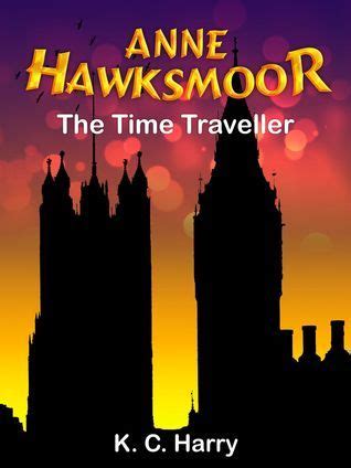 Anne Hawksmoor The Time Traveller The Anne Hawksmoor Series Book 1