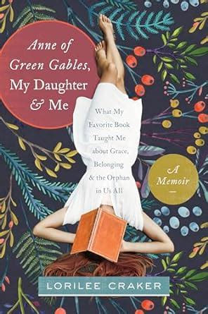 Anne of Green Gables My Daughter and Me What My Favorite Book Taught Me about Grace Belonging and the Orphan in Us All Epub