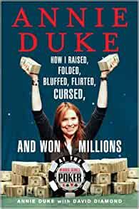 Annie Duke How I Raised Folded Bluffed Flirted Cursed and Won Millions at the World Series of Poker Epub