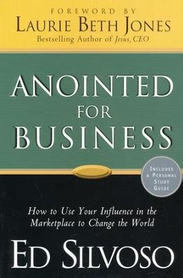 Anointed for Business How to use your influence in the marketplace to change the world PDF