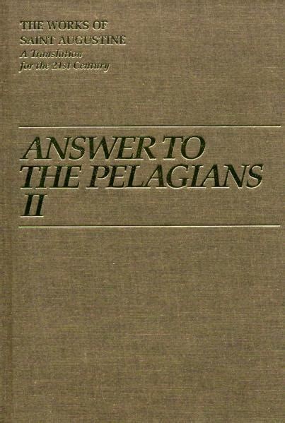 Answer to the Pelagians II Vol I 24 The Works of Saint Augustine A Translation for the 21st Century by Saint Augustine 1998-05-01 Kindle Editon