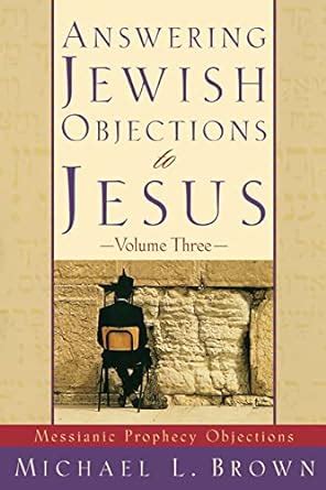 Answering Jewish Objections to Jesus Messianic Prophecy Objections Vol 3 Reader