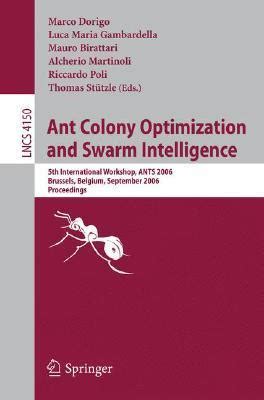 Ant Colony Optimization and Swarm Intelligence 5th International Workshop, ANTS 2006, Brussels, Belg Epub