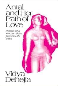 Antal and Her Path of Love Poems of a Woman Saint from South India 1st Indian Edition Reader