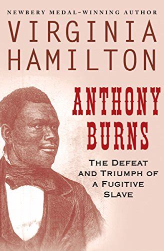 Anthony Burns The Defeat and Triumph of a Fugitive Slave