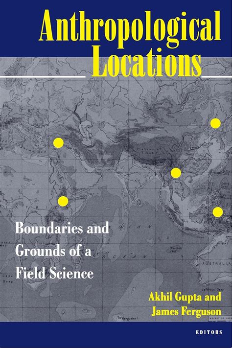 Anthropological Locations: Boundaries and Grounds of a Field Science Ebook PDF