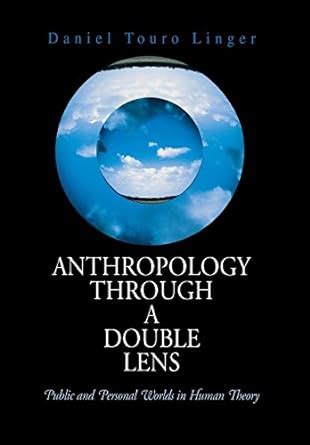 Anthropology Through a Double Lens Public and Personal Worlds in Human Theory Reader