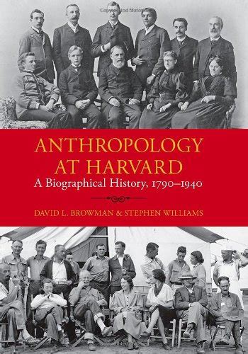 Anthropology at Harvard A Biographical History 1790â€“1940 Peabody Museum Monographs Reader