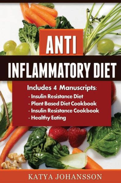 Anti Inflammatory Diet 4 Manuscripts Insulin Resistance Diet Plant Based Diet Cookbook Insulin Resistance Cookbook Healthy Eating Anti Inflammatory Diet Cookbook Bundle Kindle Editon