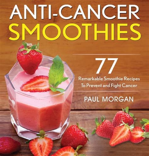 Anti-Cancer Smoothies 77 Remarkable Smoothie Recipes to Prevent and Fight Cancer Anti Cancer Diet Series Epub