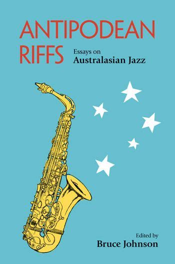 Antipodean Riffs Essays on Australasian Jazz Reader
