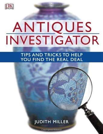 Antiques Investigator Tips and Tricks to Help You Find the Real Deal Reader