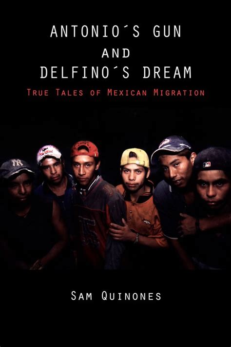 Antonio s Gun and Delfino s Dream True Tales of Mexican Migration Reader