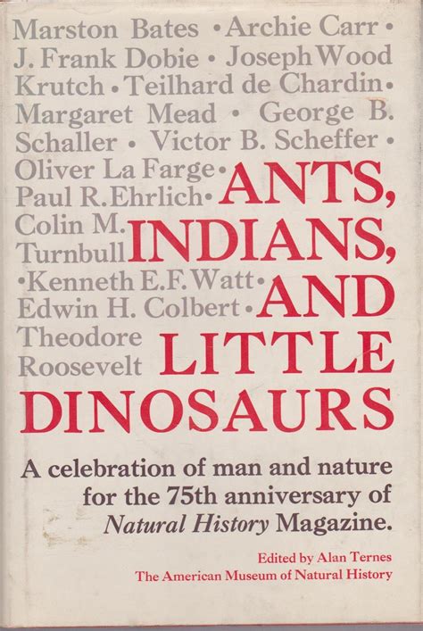 Ants Indians and Little Dinosaurs A Celebration of Man and Nature for the 75th Anniversary of Natural History Magazine Doc