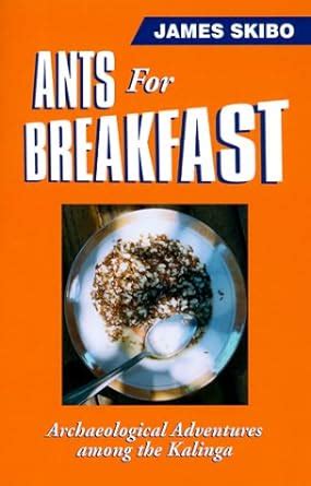 Ants for Breakfast Archaeological Adventures among the Kalinga Reader