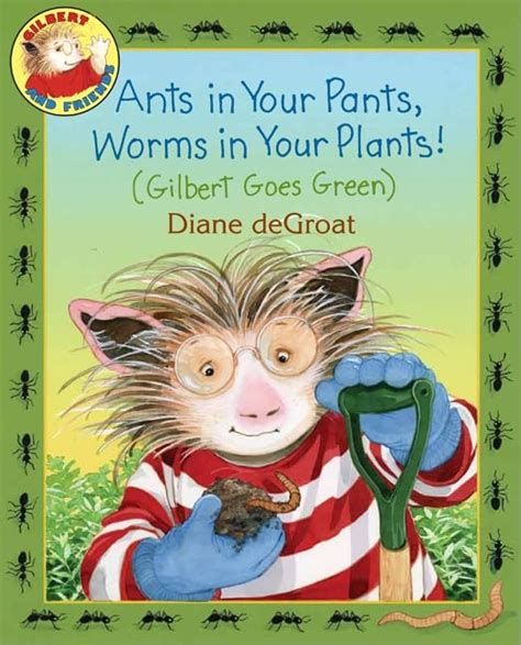 Ants in Your Pants Worms in Your Plants A Gilbert Picture Book