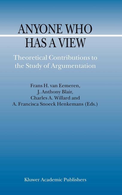 Anyone Who Has a View Theoretical Contributions to the Study of Argumentation 1st Edition Epub