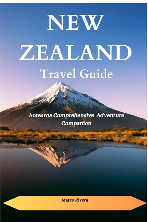 Aotearoa: A Comprehensive Guide to New Zealand's Enchanting Land