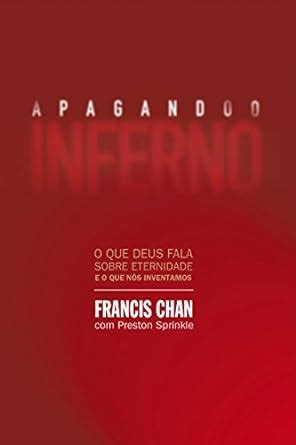 Apagando o inferno O que Deus fala sobre eternidade e o que nós inventamos Portuguese Edition PDF