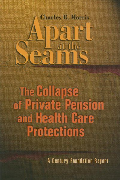 Apart at the Seams The Collapse of Private Pension and Health Care Protections Century Foundation Report Doc