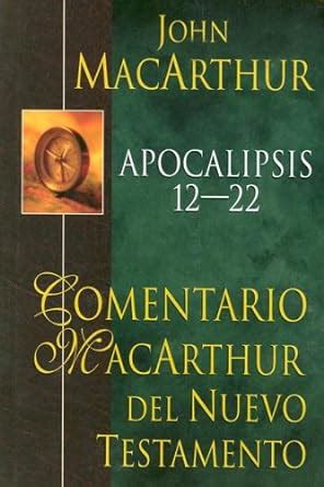 Apocalipsis 12-22 MacArthur NT Commentary Revelation 12-22 Comentario MacArthur Spanish Edition Reader