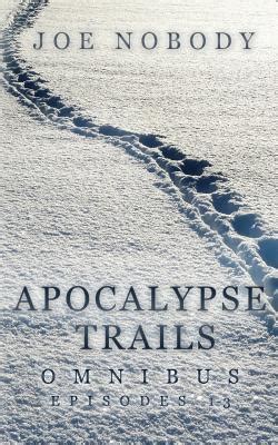 Apocalypse Trails Omnibus Episodes 1-3 Kindle Editon