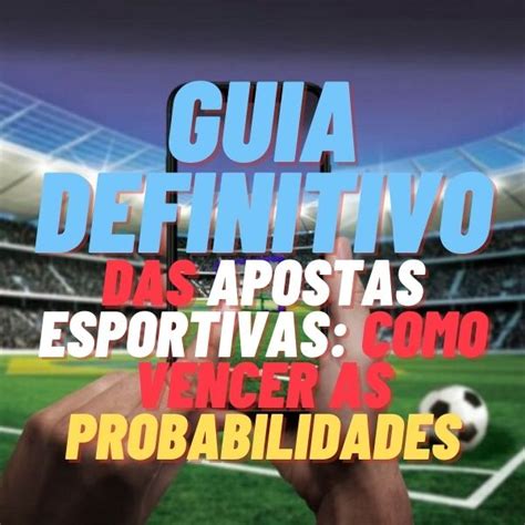 Apostas Esportivas: Guia Definitivo para Apostar e Vencer