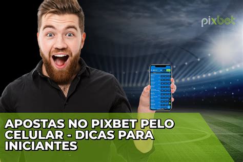 Apostas Esportivas com a Pixbet: Um Guia Completo para Conquistar o Sucesso