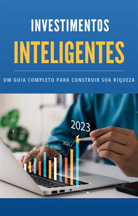 Aposte Exemplos: Um Guia Completo para Os Melhores Investimentos para Construir Riqueza