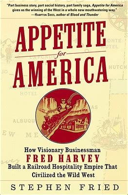 Appetite for America How Visionary Businessman Fred Harvey Built a Railroad Hospitality Empire That Civilized the Wild West Doc