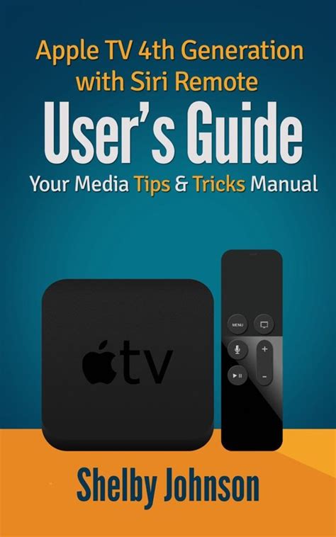 Apple TV 4th Generation with Siri Remote User s Guide Your Media Tips and Tricks Manual Doc