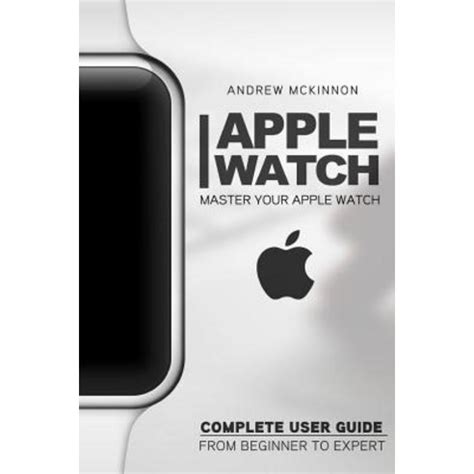 Apple Watch Master Your Apple Watch Complete User Guide From Beginner to Expert 2016 guide ios apps iphone Epub