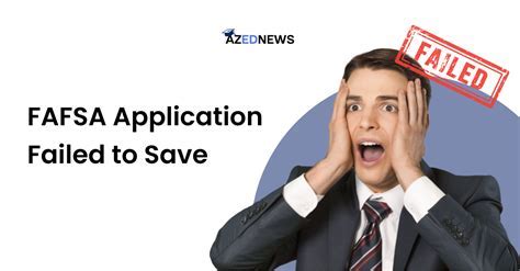 Application Failed to Save: Don't Let FASFA Frustrations Derail Your Education