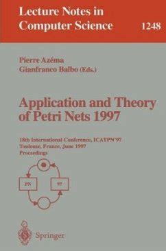 Application and Theory of Petri Nets 1997 18th International Conference, ICATPN97, Toulouse, France Doc