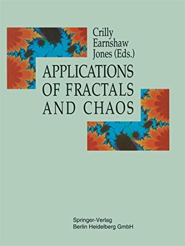 Applications of Fractals and Chaos the Shape of Things Reader
