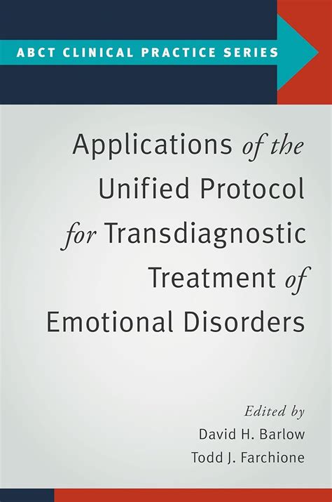 Applications of the Unified Protocol for Transdiagnostic Treatment of Emotional Disorders ABCT Clinical Practice Series Reader