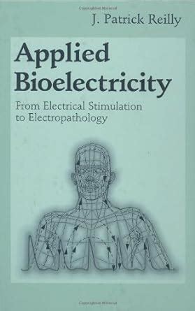 Applied Bioelectricity From Electrical Stimulation to Electropathology 1st Edition PDF