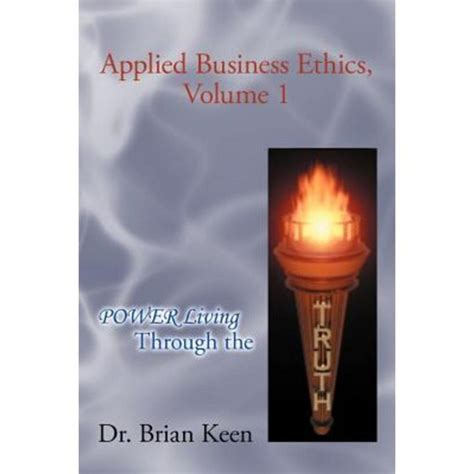 Applied Business Ethics Power Living through the Truth Vol. 1 Kindle Editon