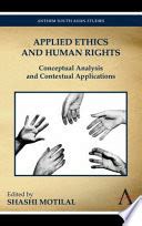 Applied Ethics and Human Rights Conceptual Analysis and Contextual Applications 1st Edition Reader