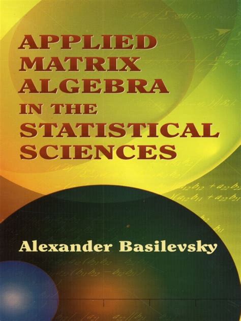 Applied Matrix Algebra in the Statistical Sciences Kindle Editon