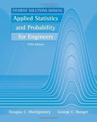 Applied Statistics and Probability for Engineers, Student Solutions Manual 5th Edition Kindle Editon