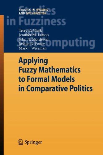 Applying Fuzzy Mathematics to Formal Models in Comparative Politics 1st Edition Doc