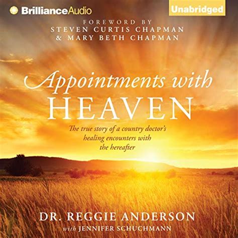 Appointments with Heaven The True Story of a Country Doctor s Healing Encounters with the Hereafter Reader