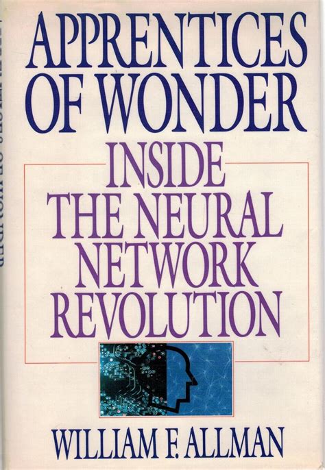 Apprentices of Wonder Inside the Neural Network Revolution Reader